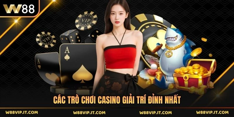 Các trò chơi casino giải trí đỉnh nhất